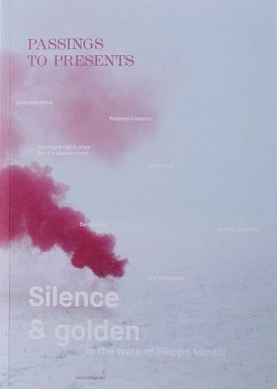 Minelli, F: PASSINGS TO PRESENTS. SILENCE AND GOLDEN
