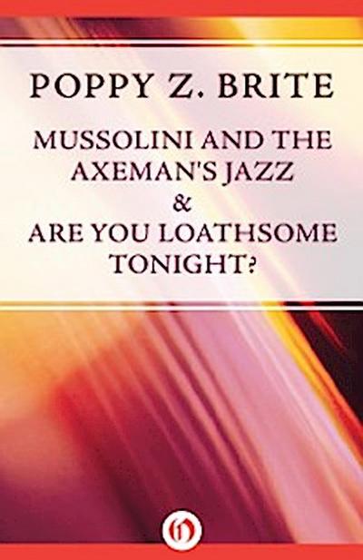 Mussolini and the Axeman’s Jazz & Are You Loathsome Tonight?