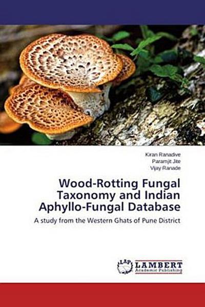 Wood-Rotting Fungal Taxonomy and Indian Aphyllo-Fungal Database
