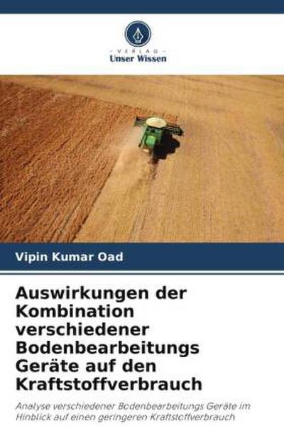 Auswirkungen der Kombination verschiedener Bodenbearbeitungs Geräte auf den Kraftstoffverbrauch