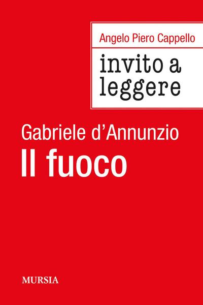 Invito a leggere ’Il fuoco’ di Gabriele D’Annunzio