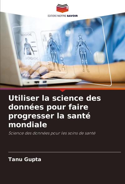 Utiliser la science des données pour faire progresser la santé mondiale