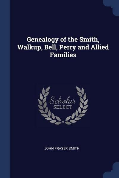 Genealogy of the Smith, Walkup, Bell, Perry and Allied Families