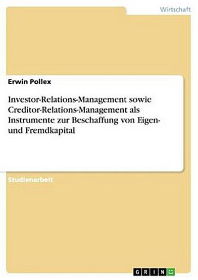Investor-Relations-Management sowie Creditor-Relations-Management als Instrumente zur Beschaffung von Eigen- und Fremdkapital