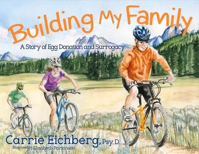 Building My Family: A Story of Egg Donation and Surrogacy Volume 1