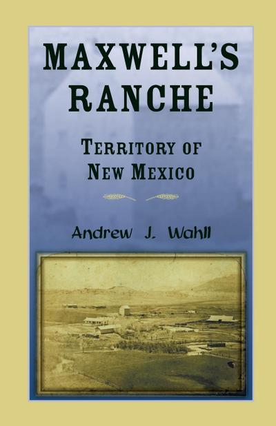 Maxwell’s Ranche, Territory of New Mexico