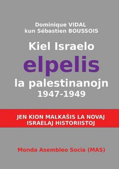 Kiel Israelo elpelis la palestinanojn 1947-1949: Jen kion malka&#349;as la novaj israelaj historiistoj
