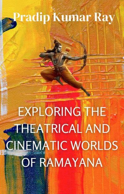 Exploring the Theatrical and Cinematic Worlds of Ramayana