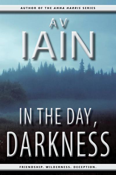 In The Day, Darkness: A Novel