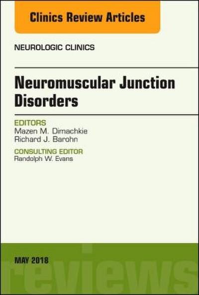 Neuromuscular Junction Disorders, an Issue of Neurologic Clinics