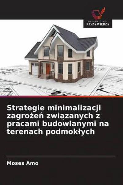 Strategie minimalizacji zagro¿e¿ zwi¿zanych z pracami budowlanymi na terenach podmok¿ych
