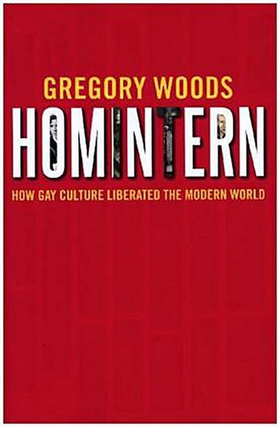 Homintern - How Gay Culture Liberated the Modern World