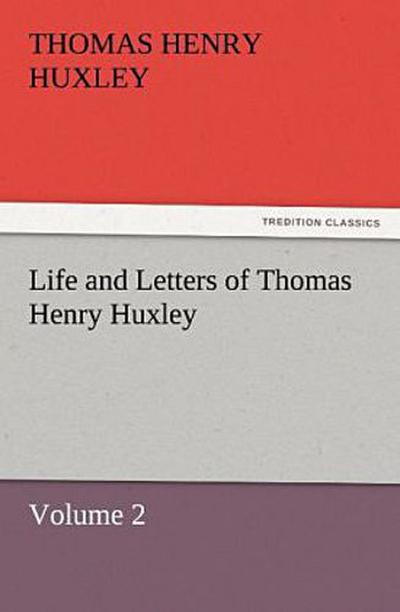 Life and Letters of Thomas Henry Huxley