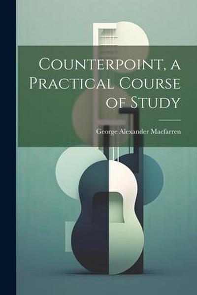 Counterpoint, a Practical Course of Study