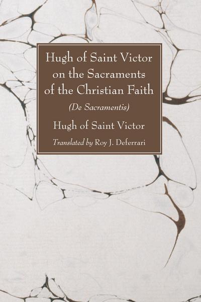 Hugh of Saint Victor on the Sacraments of the Christian Faith