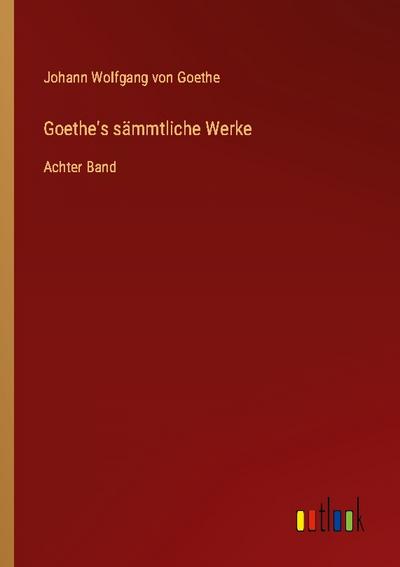 Goethe’s sämmtliche Werke