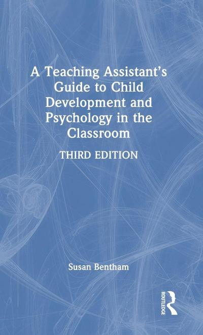 A Teaching Assistant’s Guide to Child Development and Psychology in the Classroom
