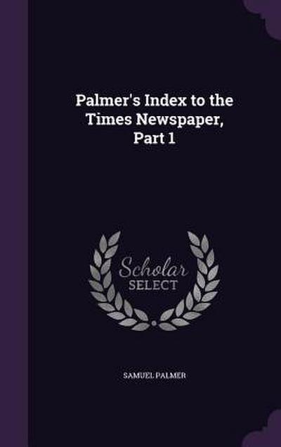 Palmer’s Index to the Times Newspaper, Part 1
