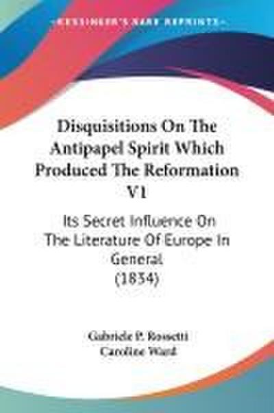 Disquisitions On The Antipapel Spirit Which Produced The Reformation V1