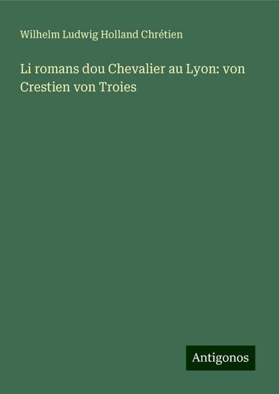 Chrétien, W: Li romans dou Chevalier au Lyon: von Crestien v