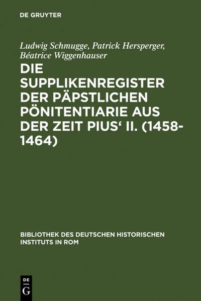 Die Supplikenregister der päpstlichen Pönitentiarie aus der Zeit Pius’ II.(1458-1464)