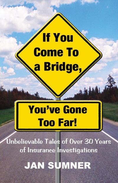 If You Come to a Bridge - You’ve Gone Too Far