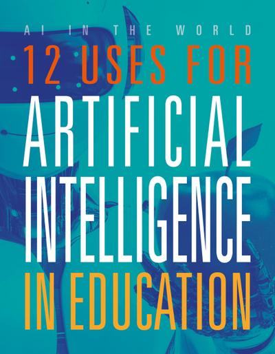 12 Uses for Artificial Intelligence in Education