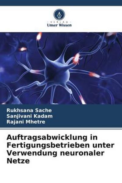 Auftragsabwicklung in Fertigungsbetrieben unter Verwendung neuronaler Netze