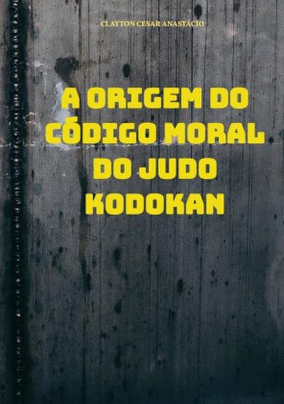 A Origem do Código Moral do Judo Kodokan