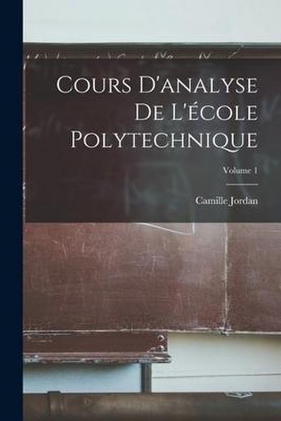 Cours D’analyse De L’école Polytechnique; Volume 1
