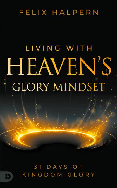 Living with Heaven’s Glory Mindset
