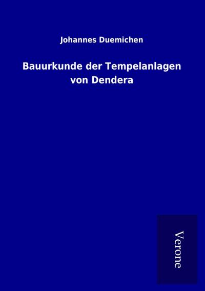 Bauurkunde der Tempelanlagen von Dendera - Johannes Duemichen