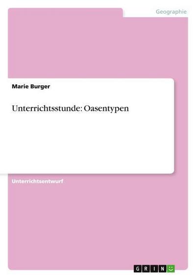 Unterrichtsstunde: Oasentypen - Marie Burger