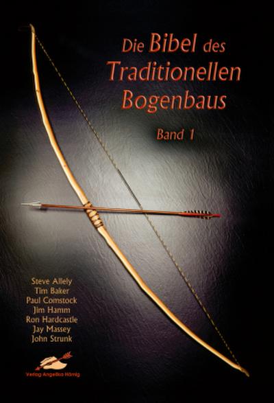 Die Bibel des traditionellen Bogenbaus. Bd.1