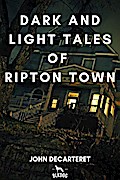 Dark and Light Tales of Ripton Town