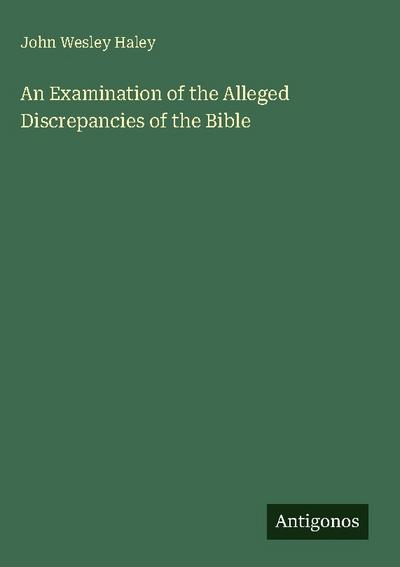 An Examination of the Alleged Discrepancies of the Bible