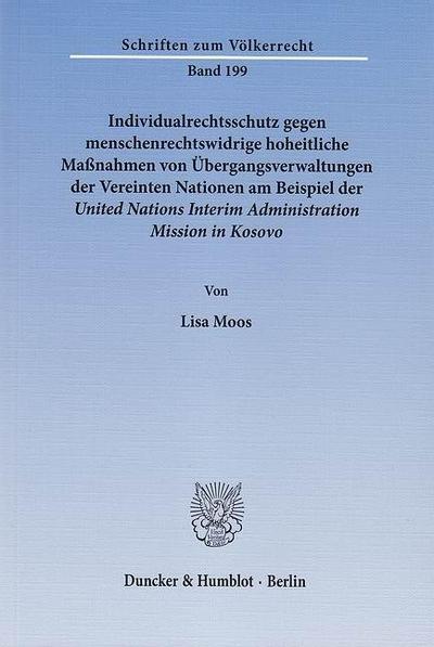 Individualrechtsschutz gegen menschenrechtswidrige hoheitliche Maßnahmen von Übergangsverwaltungen der Vereinten Nationen am Beispiel der United Nations Interim Administration Mission in Kosovo.