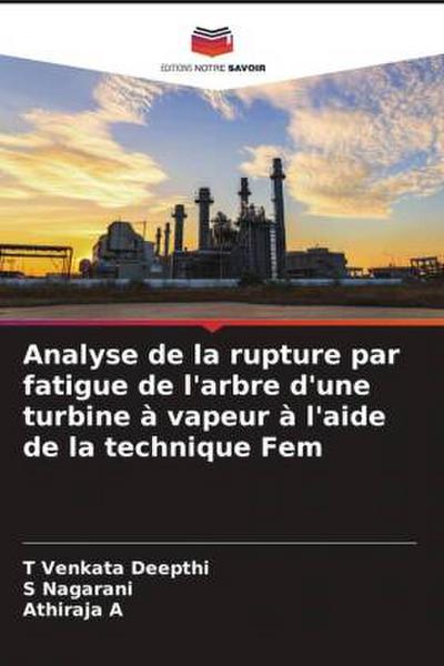 Analyse de la rupture par fatigue de l’arbre d’une turbine à vapeur à l’aide de la technique Fem