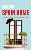 Making Spain Home: A Practical Guide to Relocating and Thriving in Spain