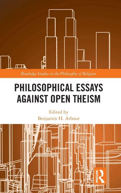 Philosophical Essays Against Open Theism