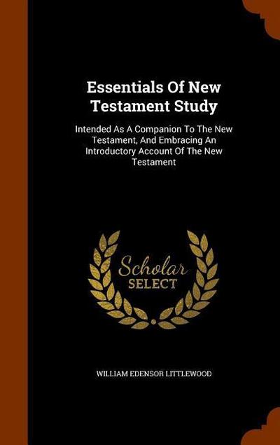 Essentials Of New Testament Study: Intended As A Companion To The New Testament, And Embracing An Introductory Account Of The New Testament