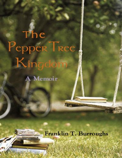 The Pepper Tree Kingdom: A Memoir