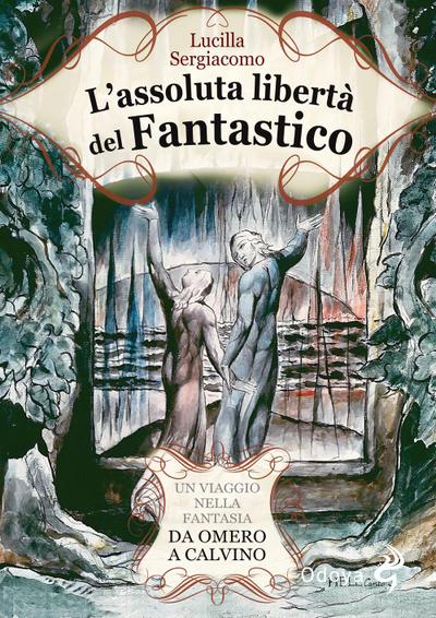 L’ assoluta libertà del fantastico. Un viaggio nella fantasia da Omero a Calvino