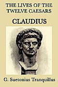 The Lives of the Twelve Caesars: Claudius G. Suetonias Tranquillis Author