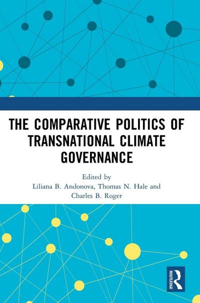 The Comparative Politics of Transnational Climate Governance