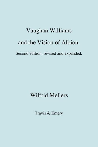 Vaughan Williams and the Vision of Albion. (Second Revised Edition).