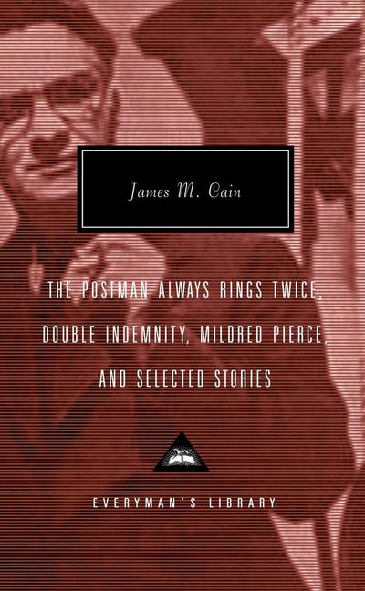 The Postman Always Rings Twice, Double Indemnity, Mildred Pierce, and Selected Stories