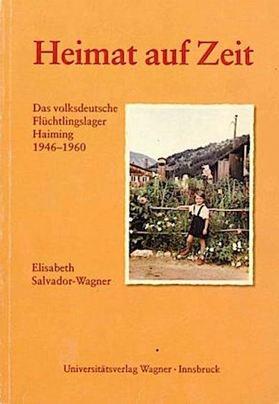 Heimat auf Zeit. Das volksdeutsche Flüchtlingslager Haiming 1946-1960