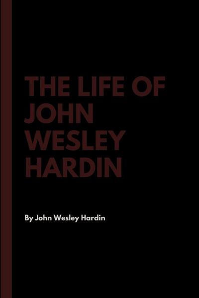 The Life of John Wesley Hardin