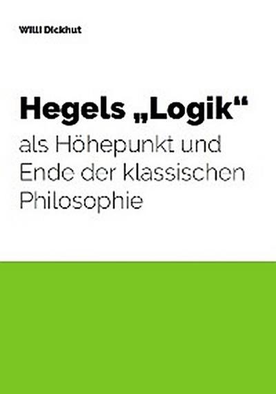Hegels "Logik" als Höhepunkt und Ende der klassischen Philosophie